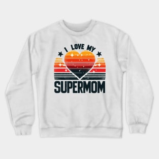 I LOVE MY SUPERMOM Crewneck Sweatshirt